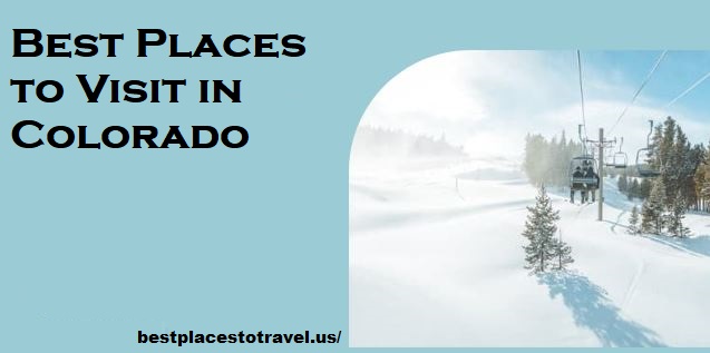 Best Places to Visit in Colorado